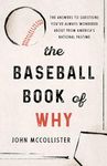 The Baseball Book of Why: The Answers to Questions You've Always Wondered about from America's National Pastime