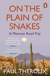 On the Plain of Snakes: A Mexican Road Trip