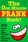 The One Minute Prank Book! 250 Quick and Easy Pranks & Practical Jokes