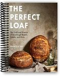 The Perfect Loaf: The Craft and Science of Sourdough Breads, Sweets, and More: A Baking Book [Spiral-bound] Maurizio Leo