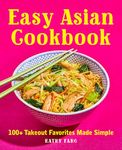 Easy Asian Cookbook: 100+ Takeout Favorites Made Simple