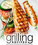 Grilling Recipes: Enjoy Delicious Cooking Outdoors with Easy Grilling Recipes