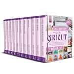 Cricut: 11 Books in 1 - The Ultimate Step-By-Step Guide to Mastering Cricut with Tips, Hacks & Hidden Features Of Your Cricut Maker 3, Explore Air 2, Joy, ... Profitable Project Ideas. (Happy Crafting)