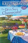 The Diva Says Cheesecake!: A Delicious Culinary Cozy Mystery with Recipes