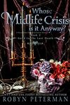 Whose Midlife Crisis Is It Anyway? : A Paranormal Women's Fiction Novel: Good To The Last Death Book Two