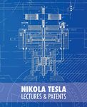 Nikola Tesla: Lectures and Patents