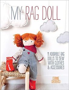 My Rag Doll: 11 Adorable Rag Dolls to Sew with Clothes & Accessories
