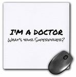 3dRose mp_184942_1 8" x 8" Im a Doctor Whats Your Superpower Funny Medical Profession Gift Mouse Pad