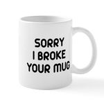 CafePress Sorry I Broke Your Mug Mug 11 oz (325 ml) Ceramic Coffee Mug