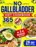 No Gallbladder Diet Cookbook: 365 Days of Easy-to-follow, Delicious and Digestion-Friendly Recipes for Optimal Health Post Surgery and 28-Day Meal Plan Included!