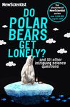 Do Polar Bears Get Lonely?: And 101 Other Intriguing Science Questions (Newscientist)