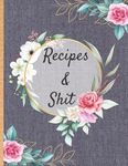 Recipes & Shit: Make Your Own Recipe Book to Write In with this 130 Pages Large Big 8.5" x 11" Journal and Organizer | Collect the Recipes You Love in ... Favorite Recipes For Personalized Recipes .