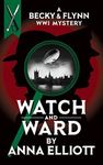 Watch and Ward: A Becky & Flynn WWI Mystery (The Becky and Flynn Mystery Series Book 3)