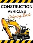 Construction Vehicles Coloring Book: Magazine with Heavy Equipment in Site - Excavator, Crane, Dumper, Dozer, Tractor, Trucks, Digger for Kids Ages 2-4 4-8