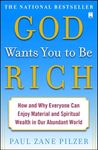 God Wants You to Be Rich: How and Why Everyone Can Enjoy Material and Spiritual Wealth in Our Abundant World