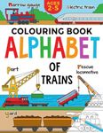 Train Colouring Book for Children: Alphabet of Trains: Kids Ages 2-5 (Alphabet - Colour and Learn (Ages 2-5))