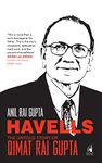 Havells: The Untold Story of Qimat Rai Gupta [Hardcover] Anil Rai Gupta