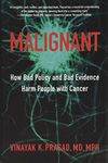 Malignant – How Bad Policy and Bad Evidence Harm People with Cancer