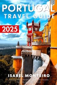 Portugal Travel Guide 2025: Plan Your Dream Vacation with Detailed Routes, Top Picks, and Budget Advice