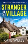 Stranger in the Village: A page-turning, addictive cozy mystery from Kate Wells for 2024 (The Malvern Mysteries Book 2)