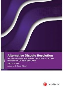 Alternative Dispute Resolution - A Custom Publication for the School of Law, University of New England, 2nd edition