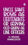 Uncle Sam's Boys as Lieutenants or Serving Old Glory as Line Officers