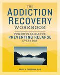 The Addiction Recovery Workbook: Powerful Skills for Preventing Relapse Every Day