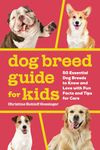 Dog Breed Guide for Kids: 50 Essential Dog Breeds to Know and Love with Fun Facts and Tips for Care