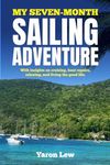 My Seven-Month Sailing Adventure: With insights on cruising, boat repairs, relaxing and living the good life.