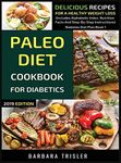 Paleo Diet Cookbook For Diabetics: Delicious Recipes For A Healthy Weight Loss (Includes Alphabetic Index, Nutrition Facts And Step-By-Step Instructions): 1 (Diabetes Diet Plan)