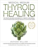 Medical Medium Thyroid Healing: The Truth behind Hashimoto's, Graves', Insomnia, Hypothyroidism, Thyroid Nodules & Epstein-Barr