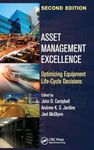 Asset Management Excellence: Optimizing Equipment Life-Cycle Decisions, Second Edition (Mechanical Engineering)