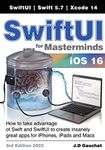 SwiftUI for Masterminds 3rd Edition 2022: How to take advantage of Swift and SwiftUI to create insanely great apps for iPhones, iPads, and Macs