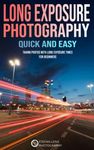 Long Exposure Photography quick and easy: Taking Photos with long Exposure Times for Beginners