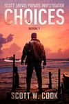 Choices: A Crime Fiction Novel (Scott Jarvis Private Investigator Book 1)