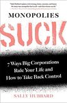 Monopolies Suck: 7 Ways Big Corporations Rule Your Life and How to Take Back Control