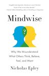 Mindwise: Why We Misunderstand What Others Think, Believe, Feel, and Want