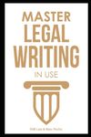 Master Legal Writing in Use + Workbook + 100 Expert Email, Letter & Legal Memo Templates. Clear & Effective Legal Writing for Beginners & Law School ... Legal Writing, Vocabulary & Terminology)