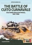 The Battle of Cuito Cuanavale: Cold War Angolan Finale, 1987–1988 (Africa@War Book 26)