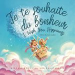 Je te souhaite du bonheur: Édition français-anglais (I Wish You Happiness: French-English edition) (La série amour inconditionnel (français-anglais))