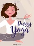 Pussy Yoga: Das Beckenbodentraining für ein erfülltes Liebesleben (German Edition)