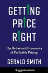 Getting Price Right: The Behavioral Economics of Profitable Pricing