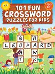 101 Fun Crossword Puzzles for Kids: First Children Crossword Puzzle Book for Kids Age 6, 7, 8, 9 and 10 and for 3rd graders Kids Crosswords (Easy Word Learning Activities for Kids)