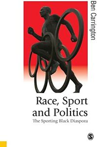 Race, Sport and Politics: The Sporting Black Diaspora (Published in association with Theory, Culture & Society)