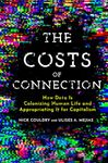 The Costs of Connection: How Data Is Colonizing Human Life and Appropriating It for Capitalism (Culture and Economic Life)