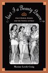 Ain't I a Beauty Queen?: Black Women, Beauty, and the Politics of Race