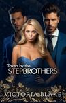 Taken by the stepbrothers: A Reverse Harem Romance (Pregnant by my stepbrothers)