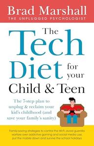 The Tech Diet for your Child & Teen: The 7-Step Plan to Unplug & Reclaim Your Kid's Childhood (And Your Family's Sanity)