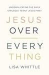 Jesus Over Everything: Uncomplicati