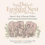 The Evolved Nest: Nature's Way of Raising Children and Creating Connected Communities